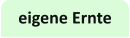 eigene Ernte