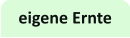 eigene Ernte