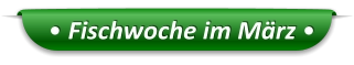 • Fischwoche im März •