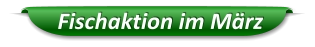Fischaktion im März